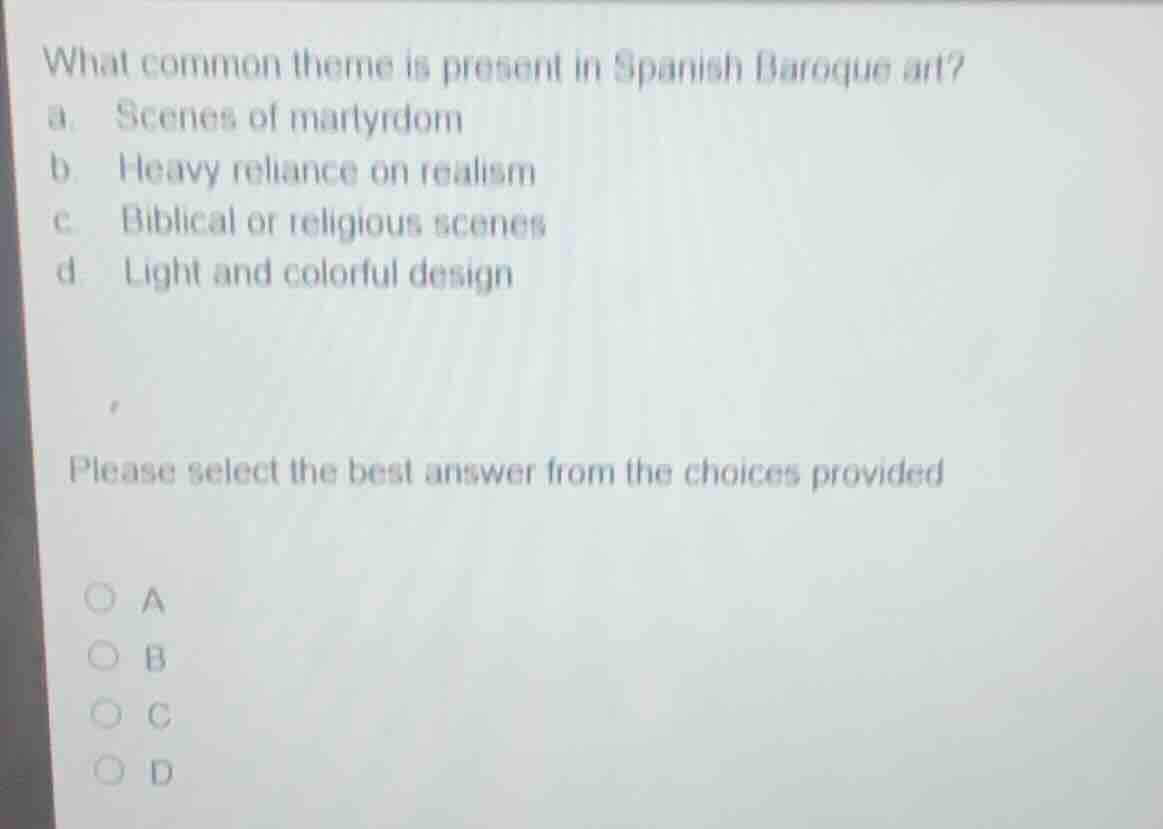 what common theme is present in spanish baroque art? a. scenes of marty…