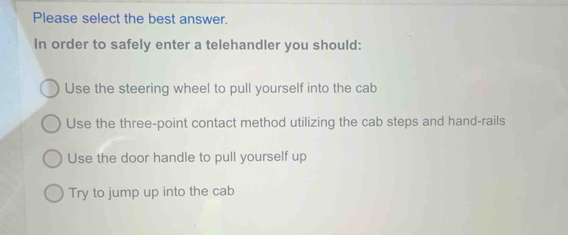 please select the best answer. in order to safely enter a telehandler y…