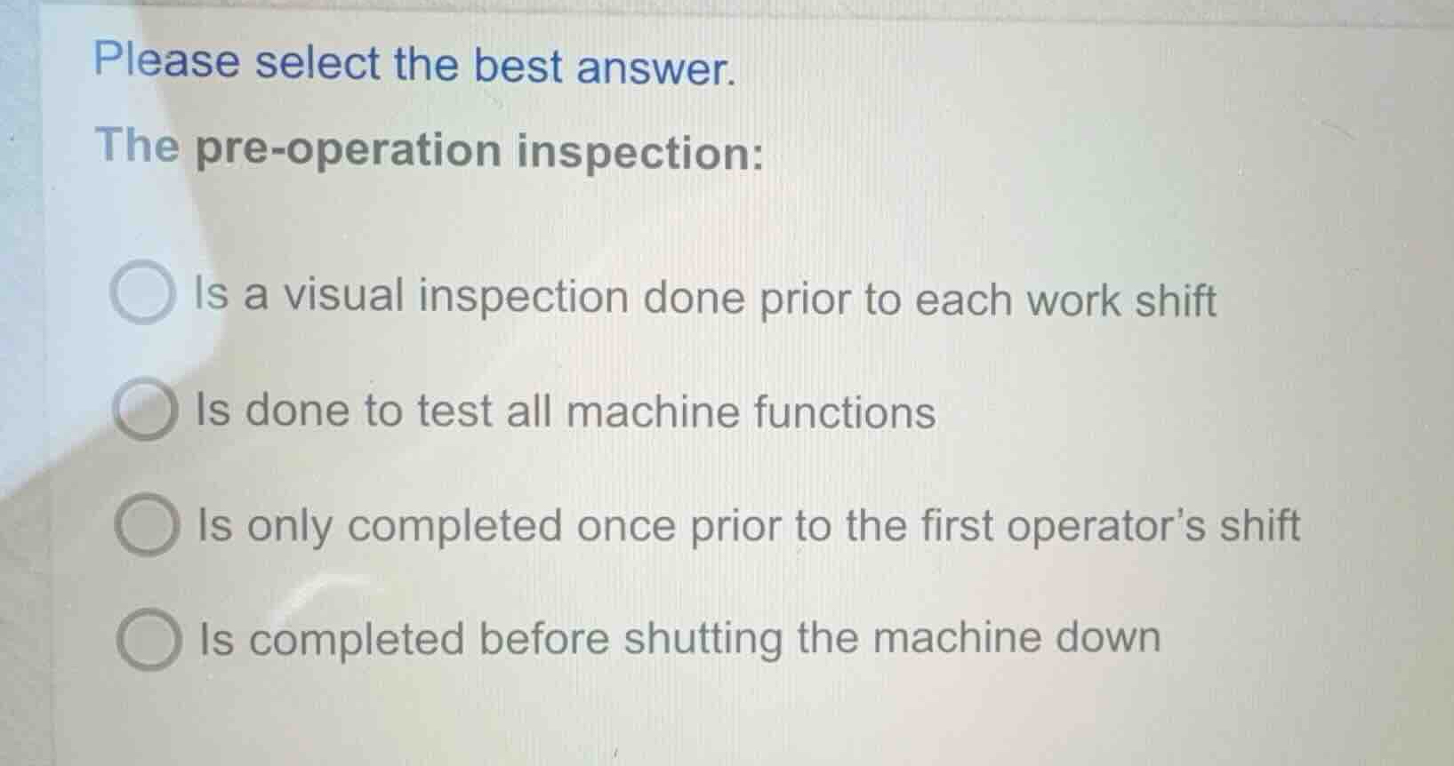 please select the best answer. the pre-operation inspection: is a visua…