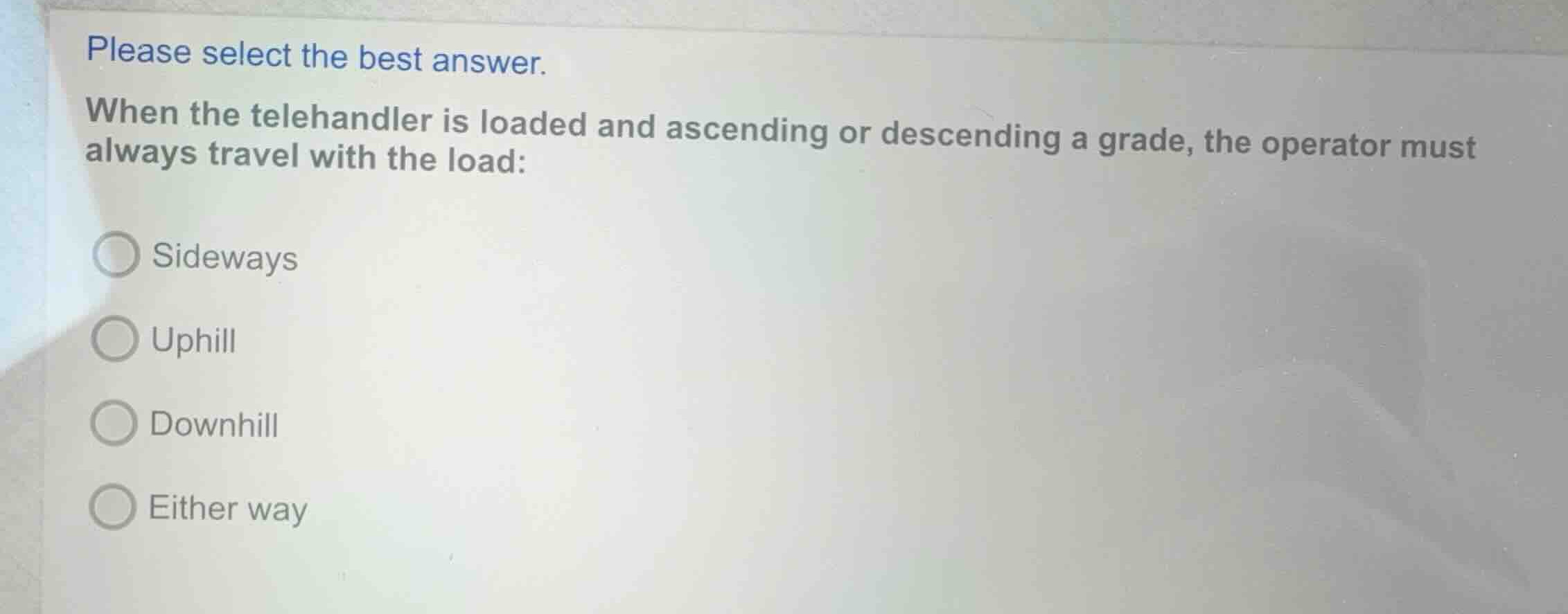 please select the best answer. when the telehandler is loaded and ascen…