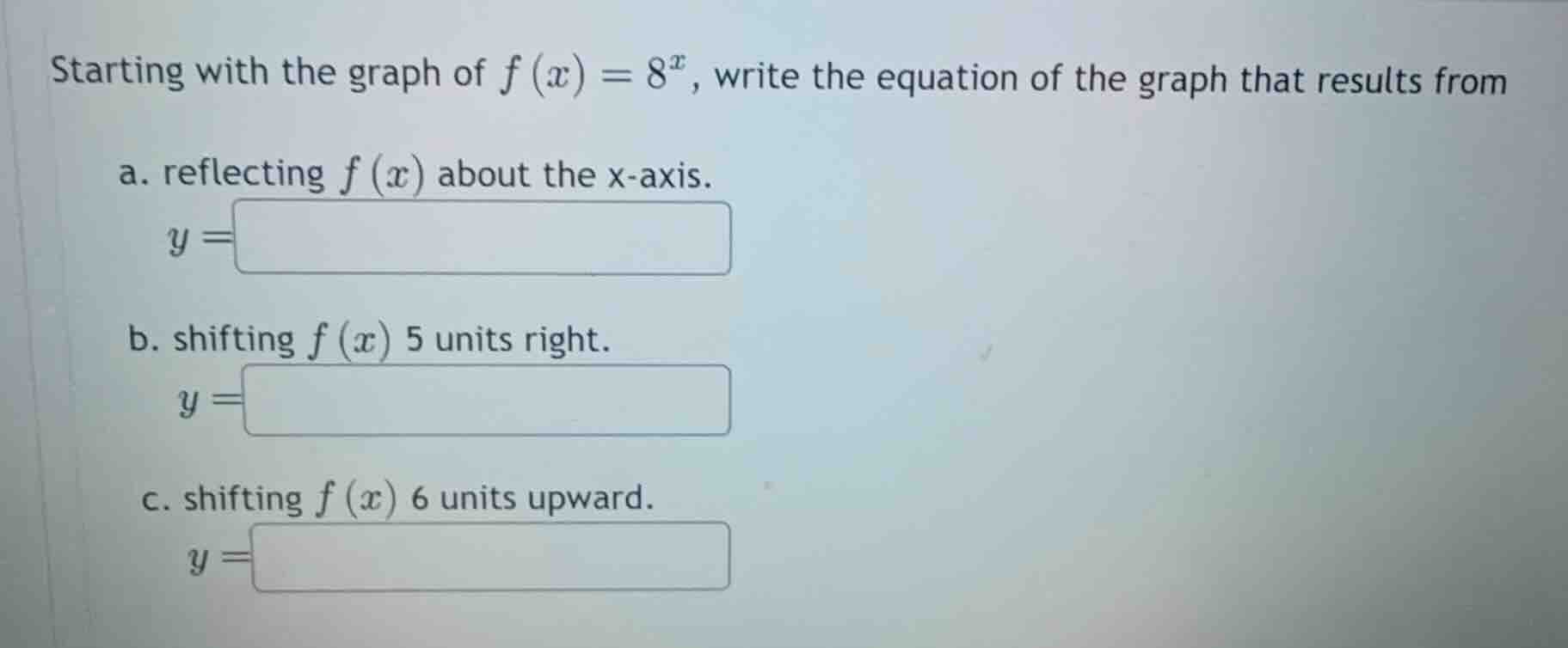 starting with the graph of (f(x) = 8^x), write the equation of the grap…