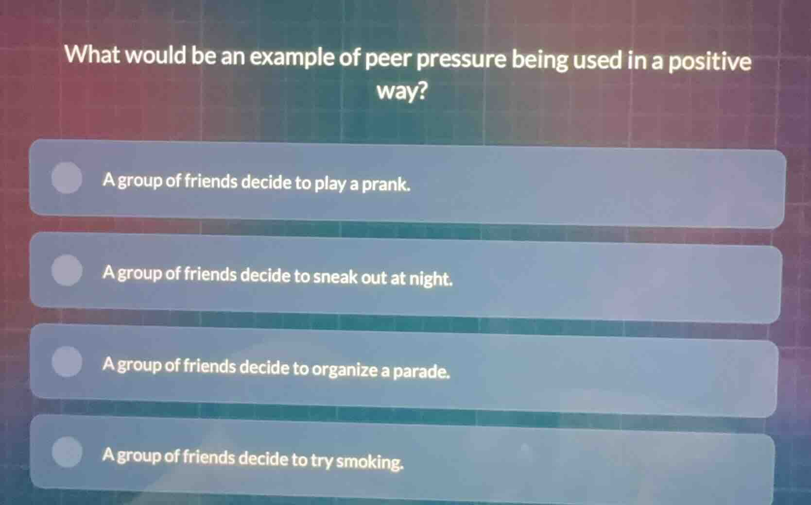 what would be an example of peer pressure being used in a positive way?…