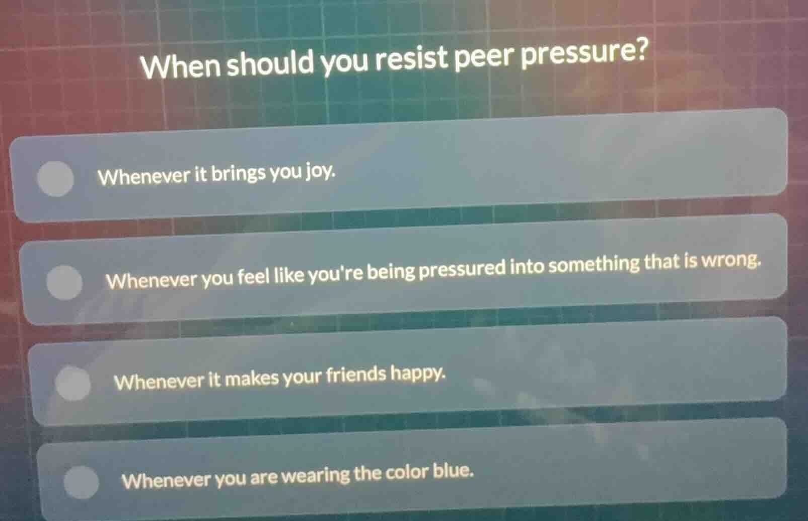 when should you resist peer pressure? whenever it brings you joy. whene…