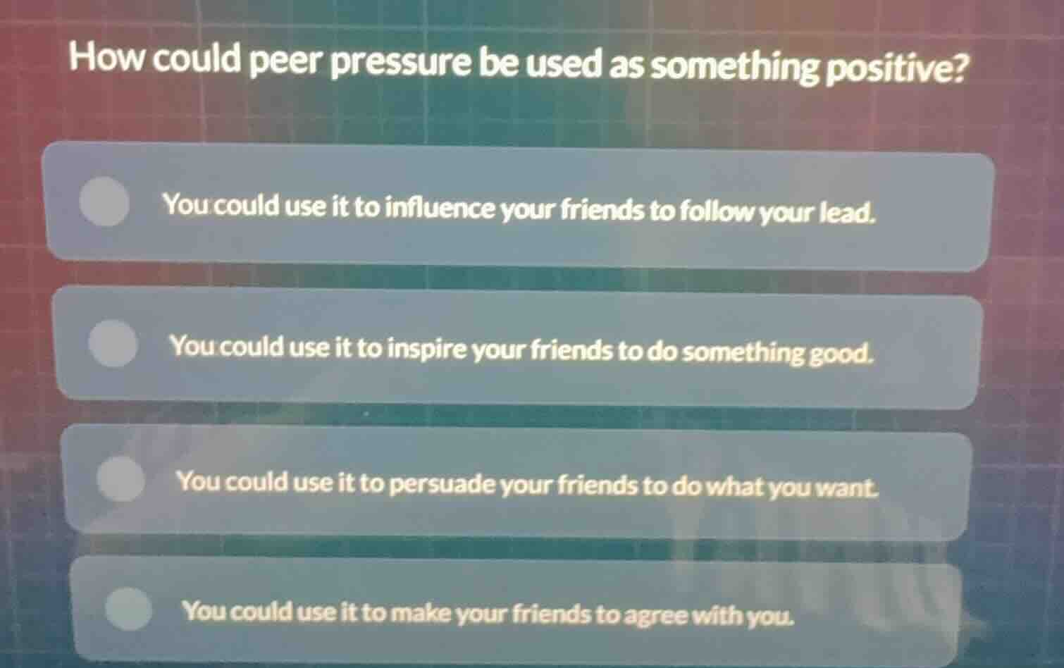 how could peer pressure be used as something positive? you could use it…