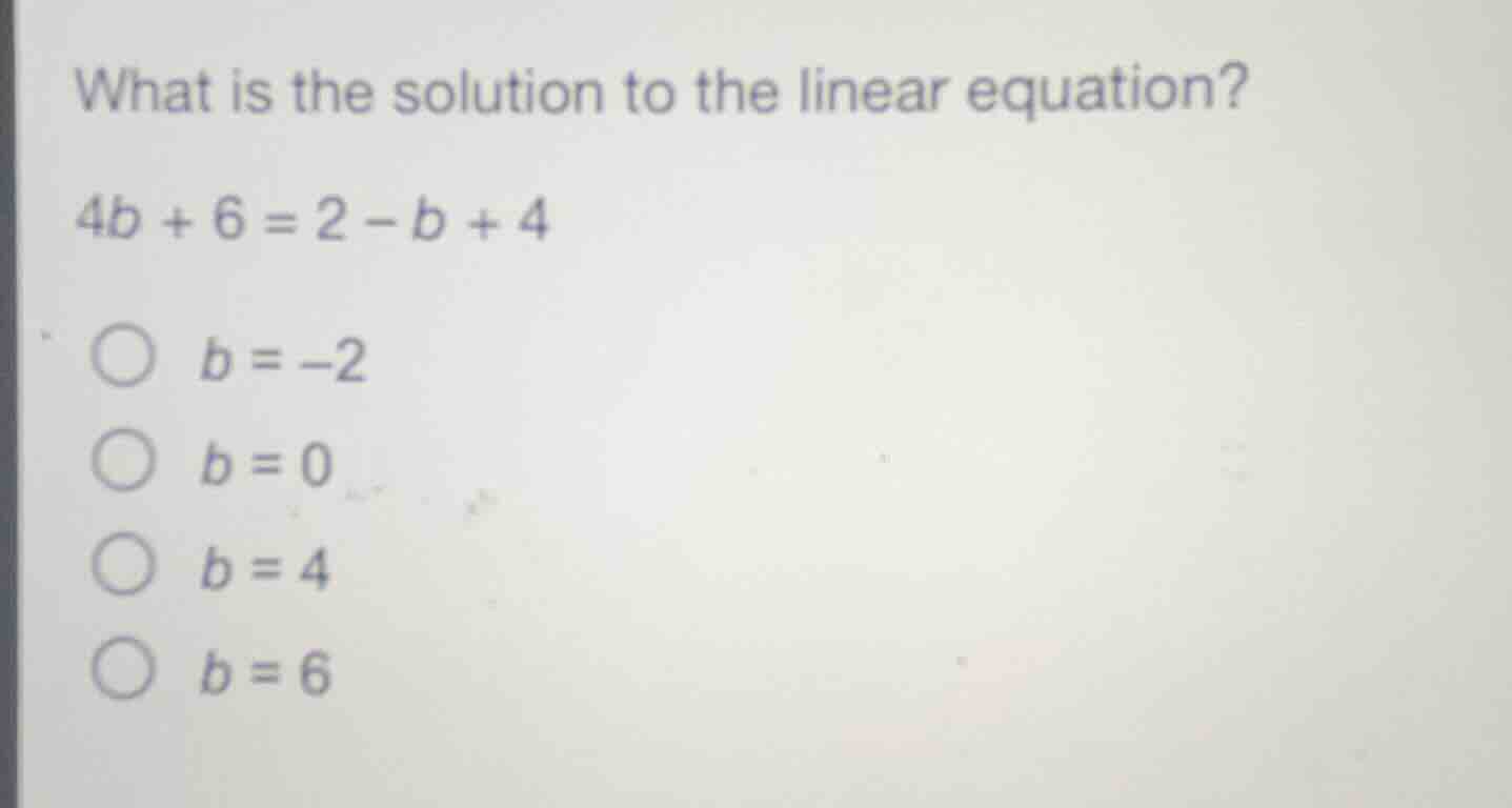 what is the solution to the linear equation? (4b + 6 = 2 - b + 4) - (b …