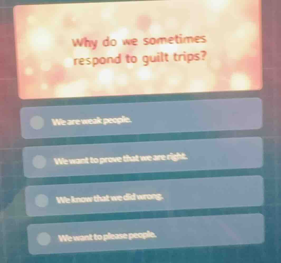 why do we sometimes respond to guilt trips? we are weak people. we want…