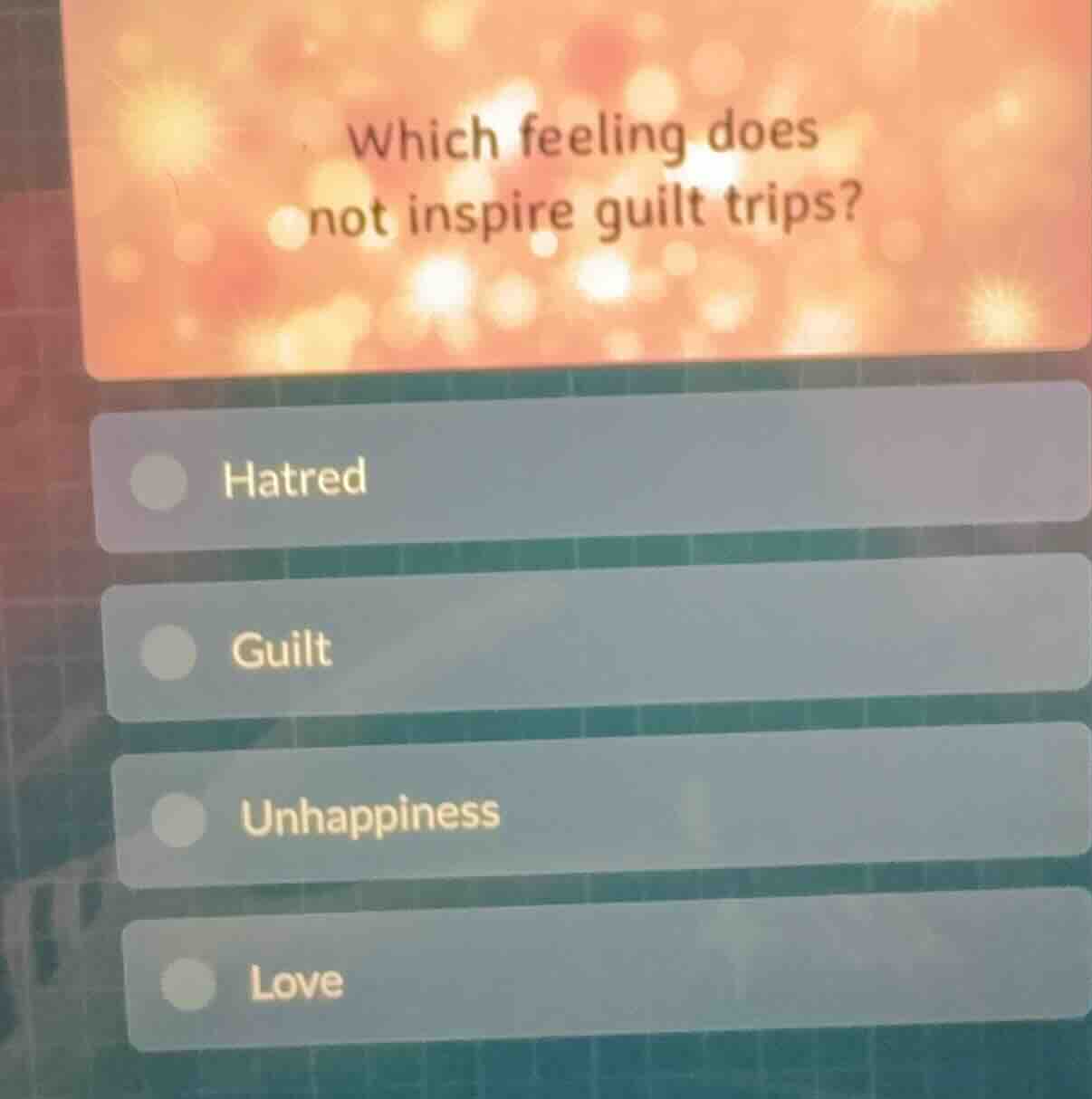 which feeling does not inspire guilt trips? hatred guilt unhappiness lo…