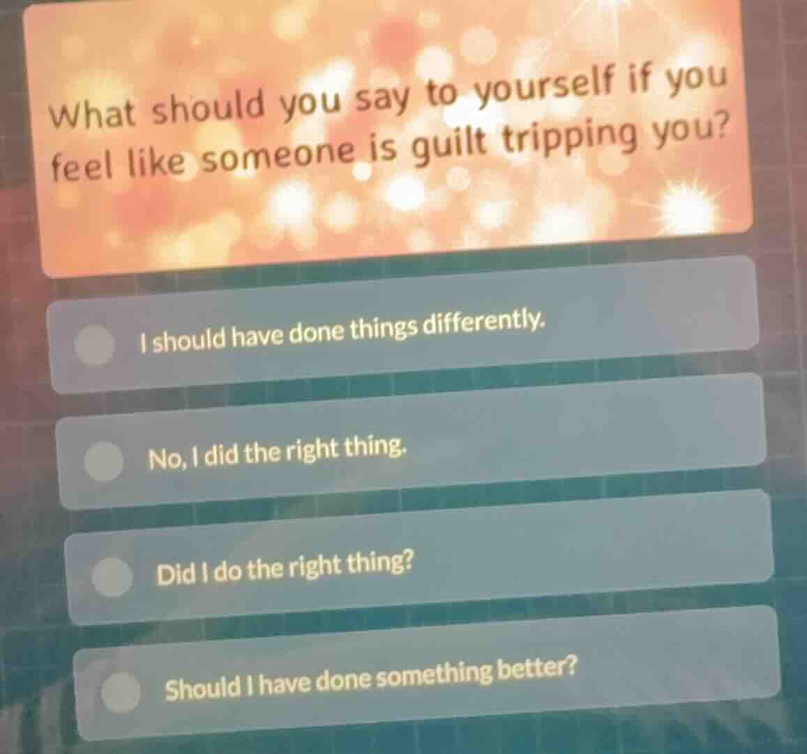 what should you say to yourself if you feel like someone is guilt tripp…