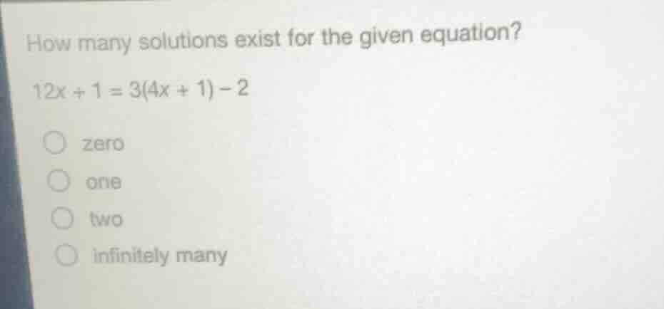 how many solutions exist for the given equation? (12x + 1 = 3(4x + 1) -…