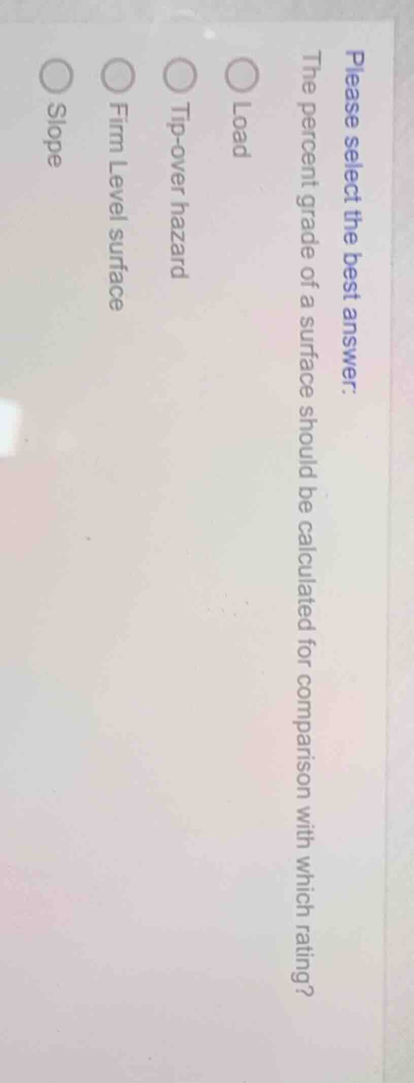 please select the best answer: the percent grade of a surface should be…