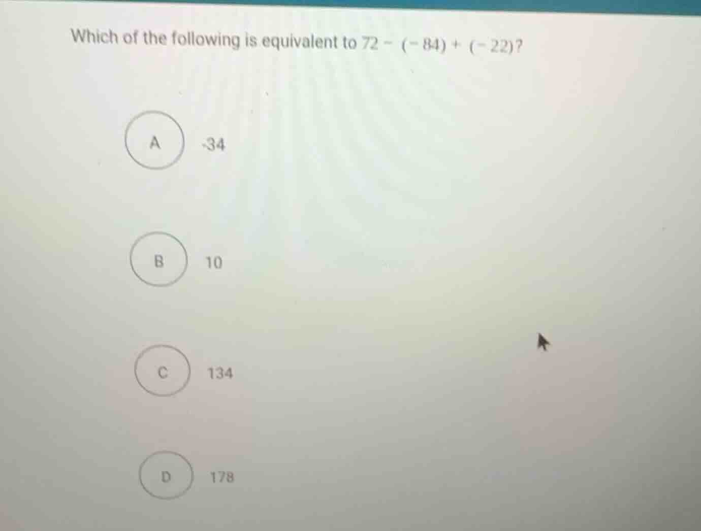 which of the following is equivalent to (72 - (-84) + (-22))? a. -34 b.…