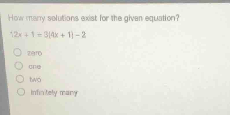 how many solutions exist for the given equation? (12x + 1 = 3(4x + 1) -…
