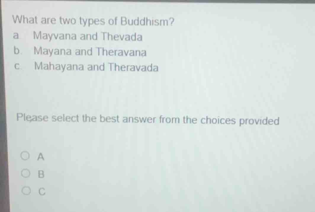 what are two types of buddhism? a. mayvana and thevada b. mayana and th…