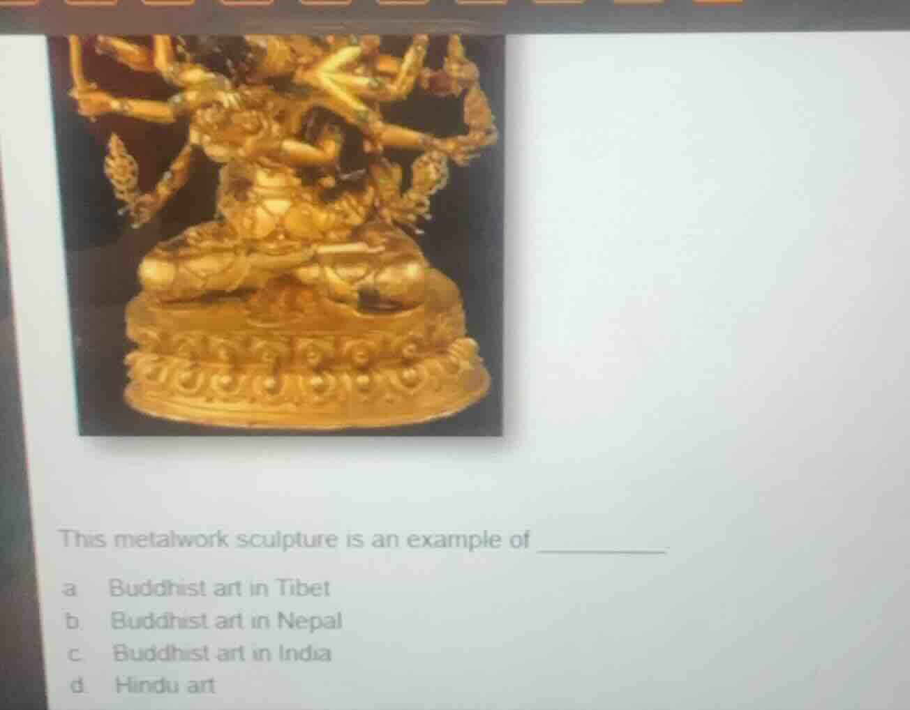 this metalwork sculpture is an example of _______ a. buddhist art in ti…