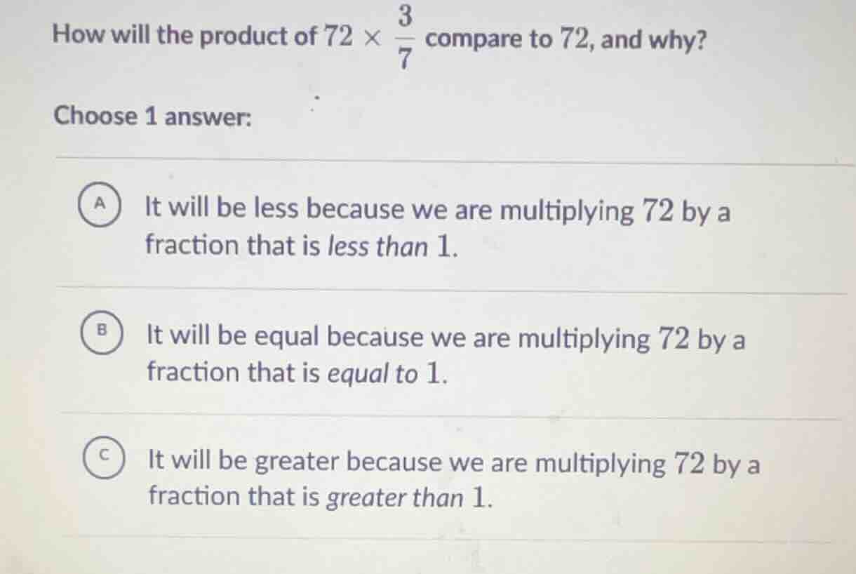 how will the product of (72 \times \frac{3}{7}) compare to 72, and why?…
