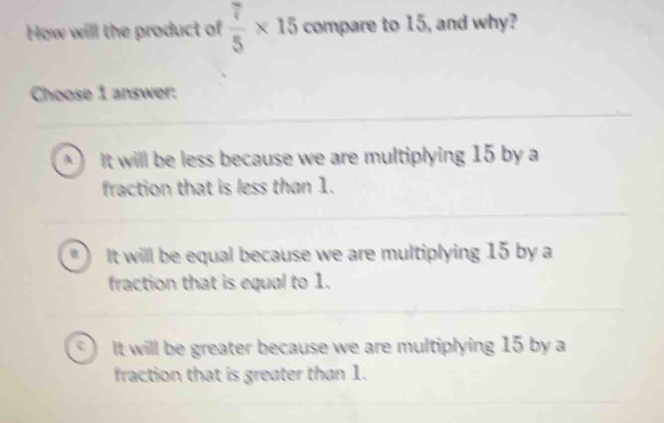 how will the product of \\(\\frac{7}{5} \\times 15\\) compare to 15, an…