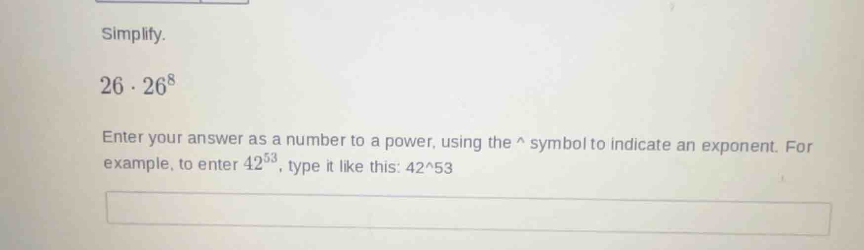 simplify. (26 \\cdot 26^{8}) enter your answer as a number to a power, …