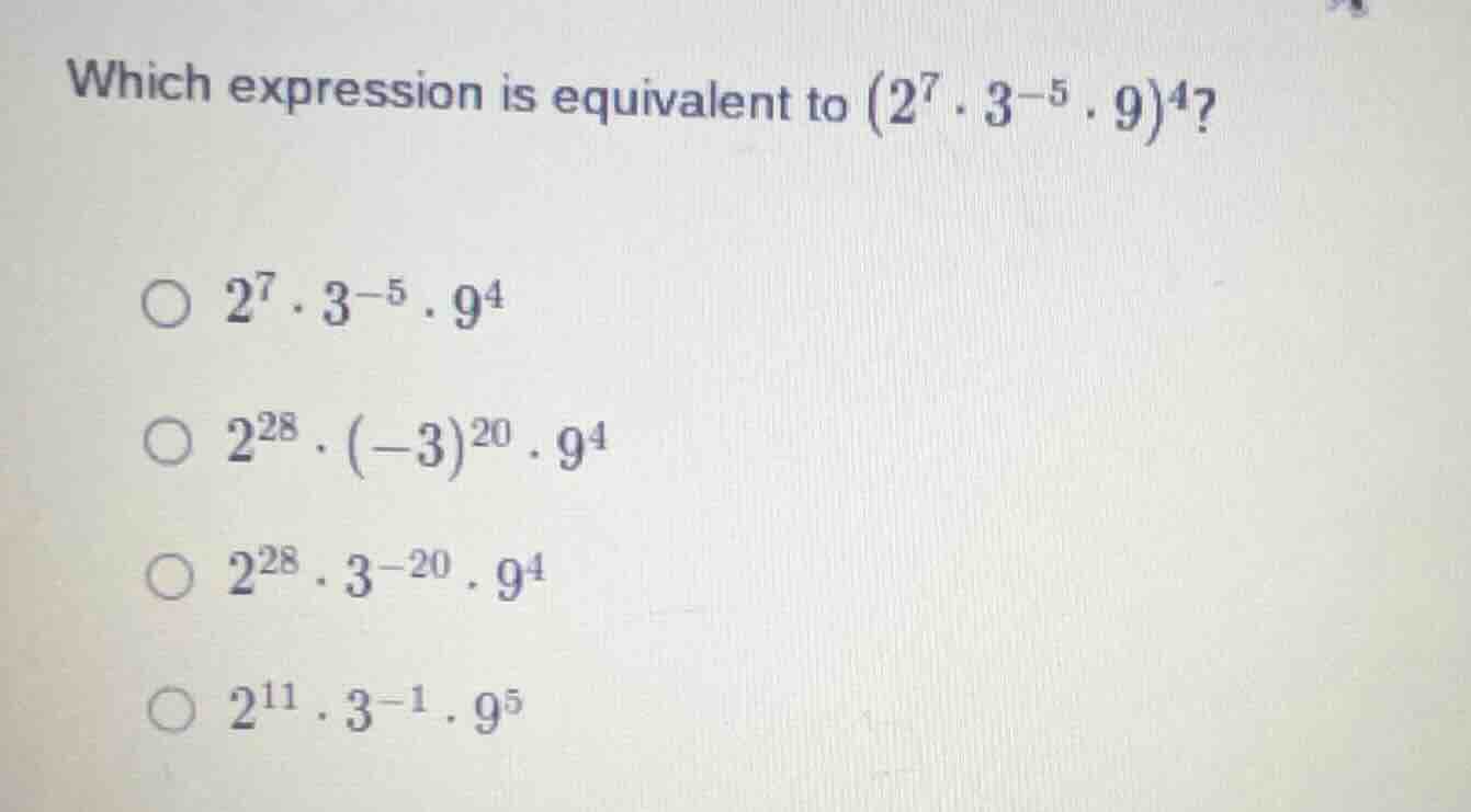which expression is equivalent to \\((2^7 \\cdot 3^{-5} \\cdot 9)^4\\)?…