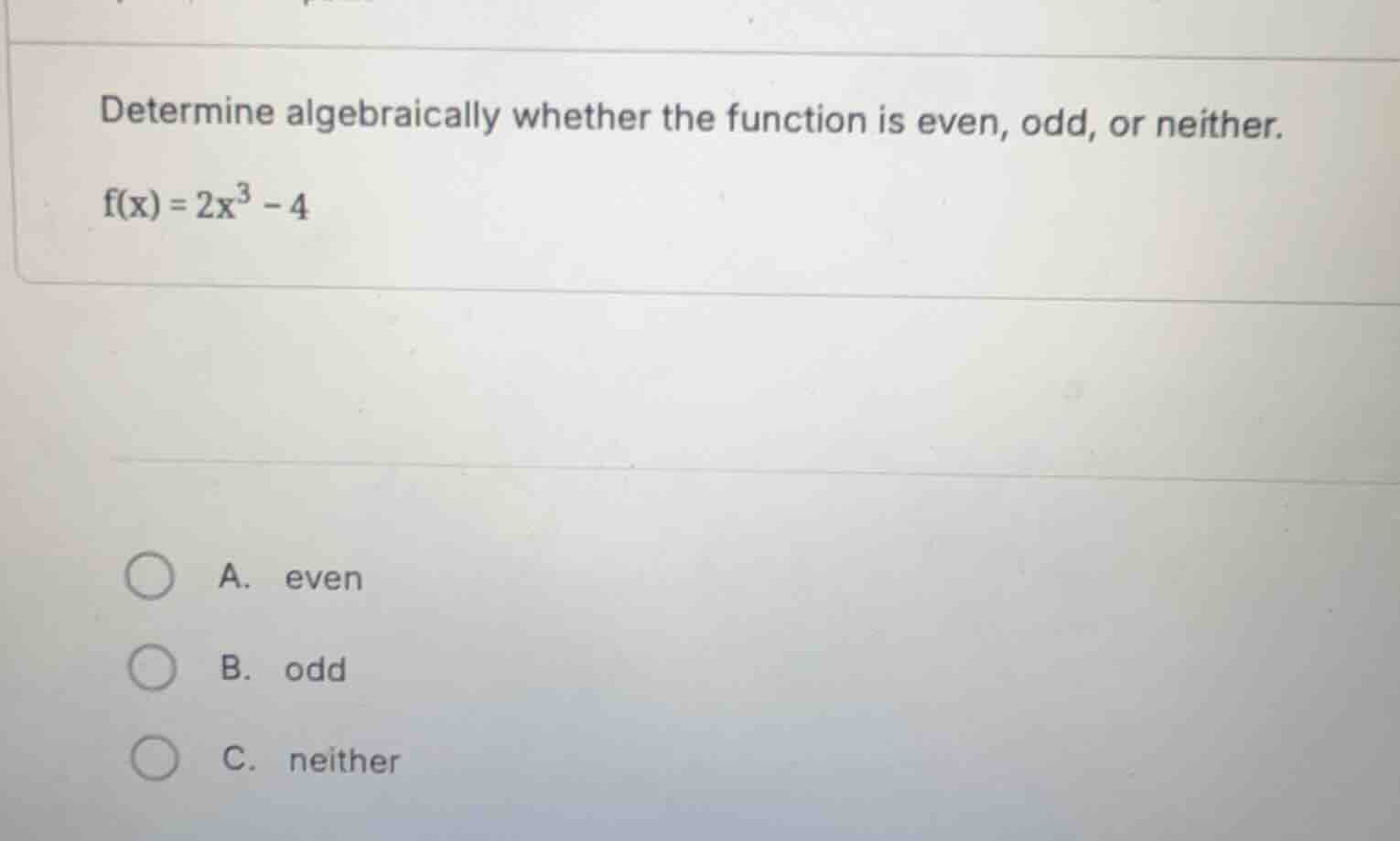 determine algebraically whether the function is even, odd, or neither. …