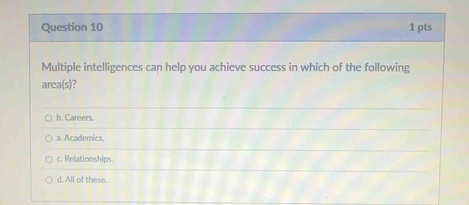 question 10 1 pts multiple intelligences can help you achieve success i…