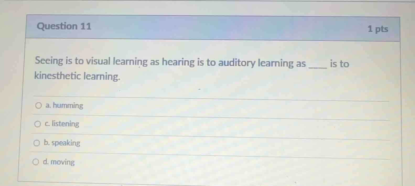 question 11 seeing is to visual learning as hearing is to auditory lear…