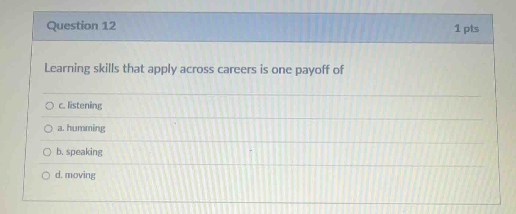 question 12 1 pts learning skills that apply across careers is one payo…