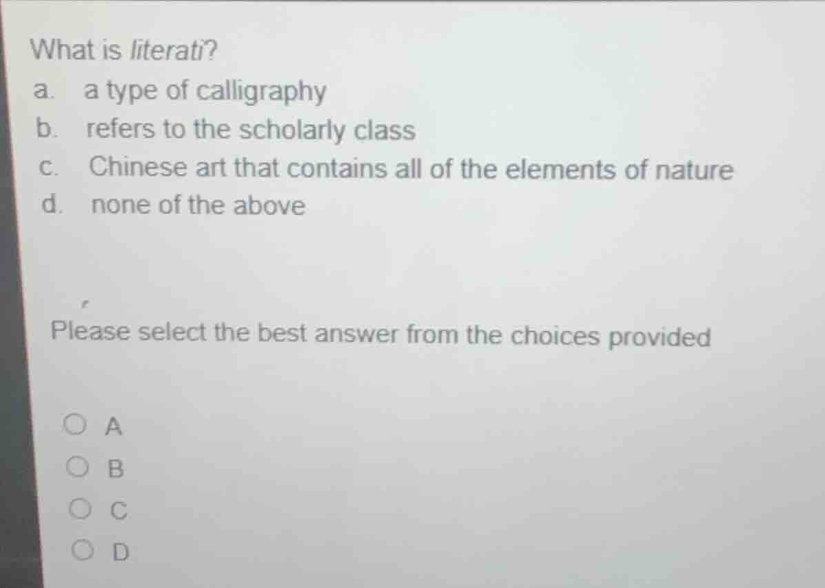 what is literati? a. a type of calligraphy b. refers to the scholarly c…