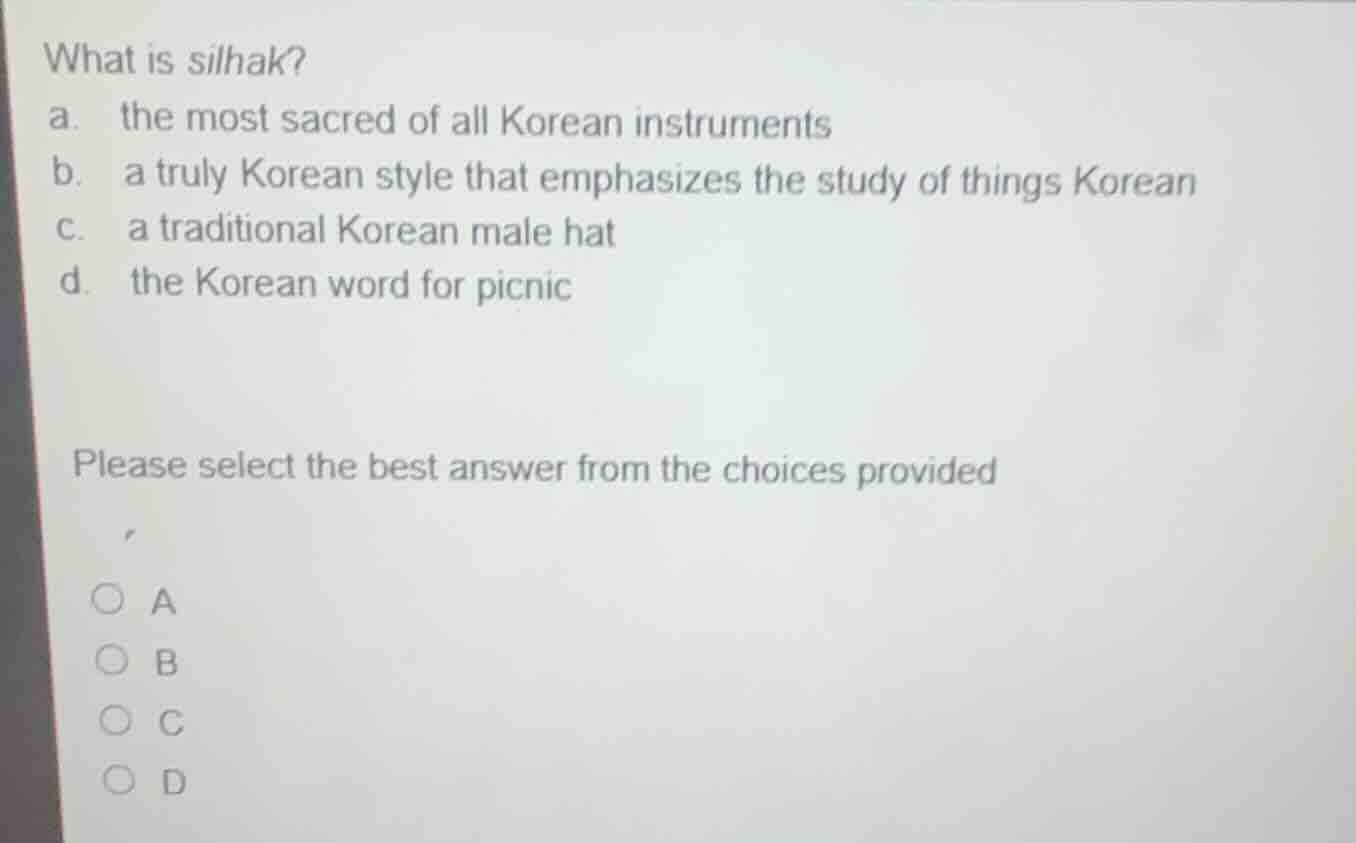 what is silhak? a. the most sacred of all korean instruments b. a truly…
