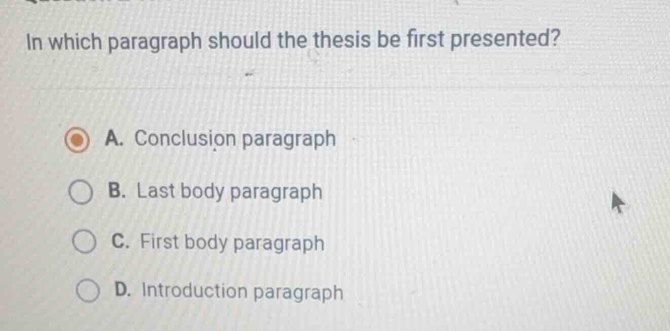 in which paragraph should the thesis be first presented? a. conclusion …