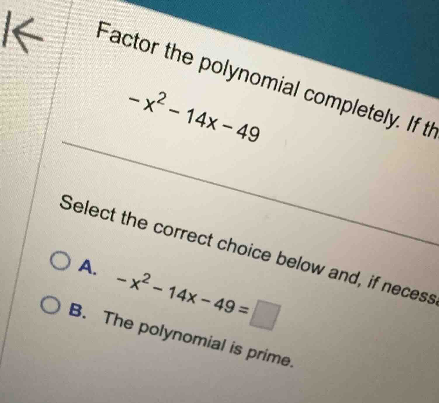 factor the polynomial completely. if the polynomial is prime, so state.…