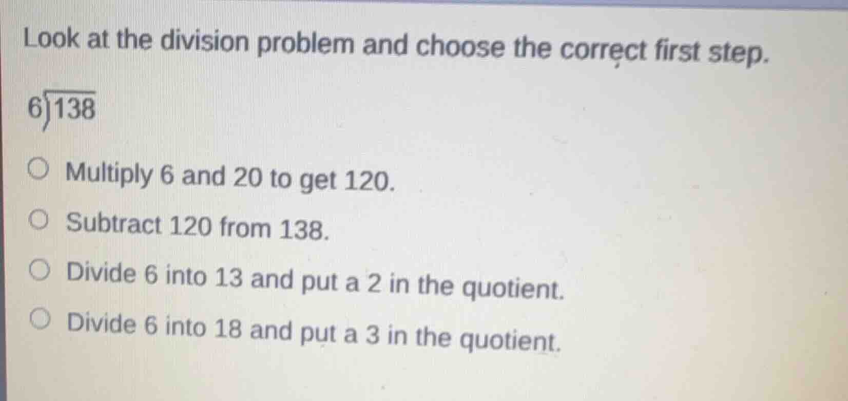look at the division problem and choose the correct first step. (6 \\ov…