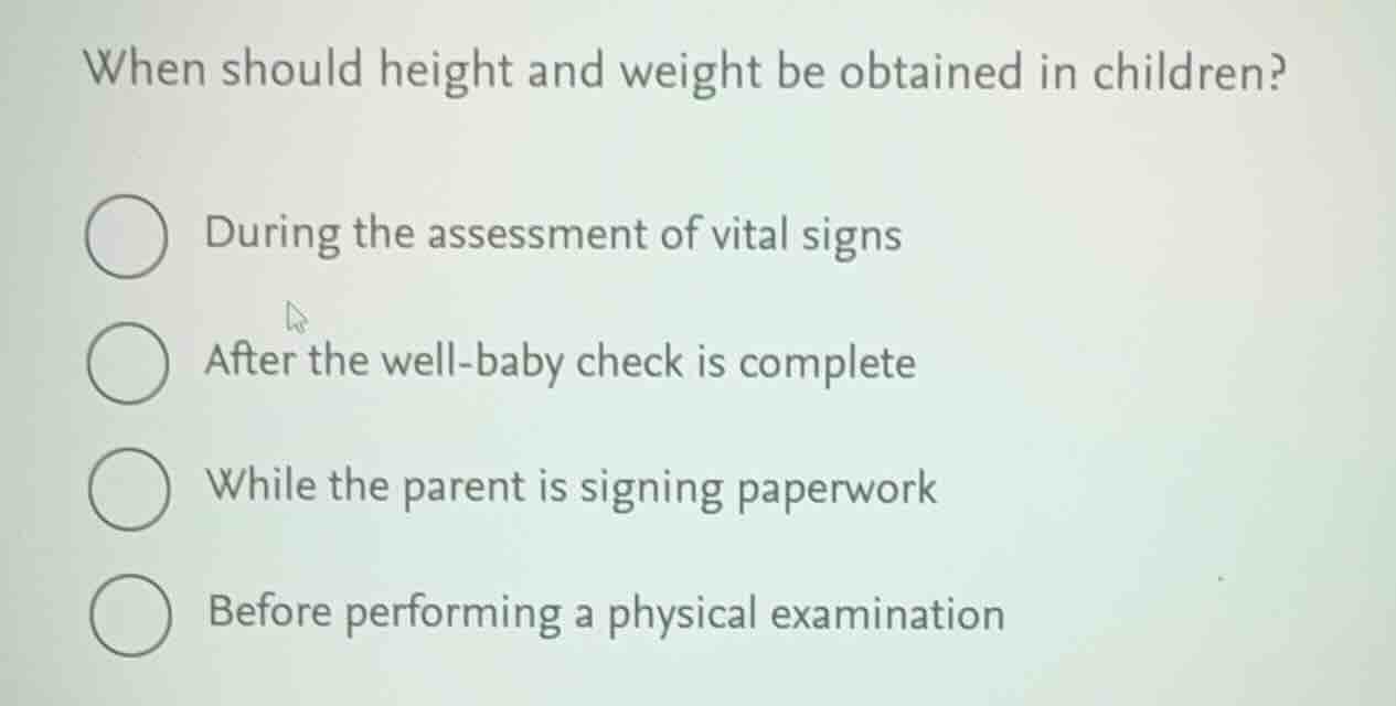 when should height and weight be obtained in children? during the asses…