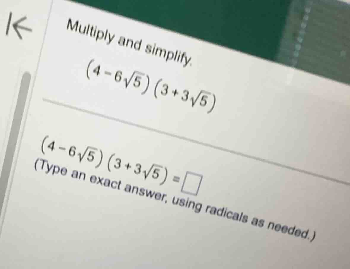 multiply and simplify. \\((4 - 6\\sqrt{5})(3 + 3\\sqrt{5})\\) \\((4 - 6…
