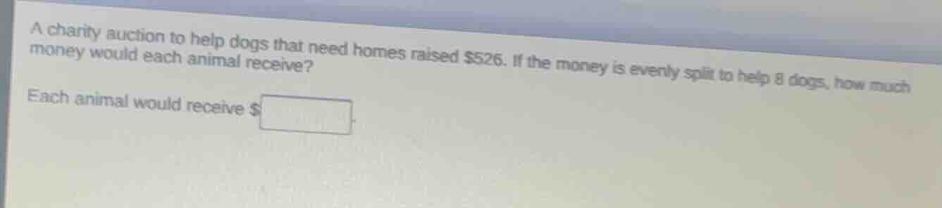 a charity auction to help dogs that need homes raised $526. if the mone…
