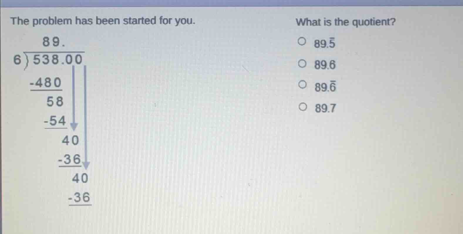 the problem has been started for you. what is the quotient? 89. 6 ) 538…