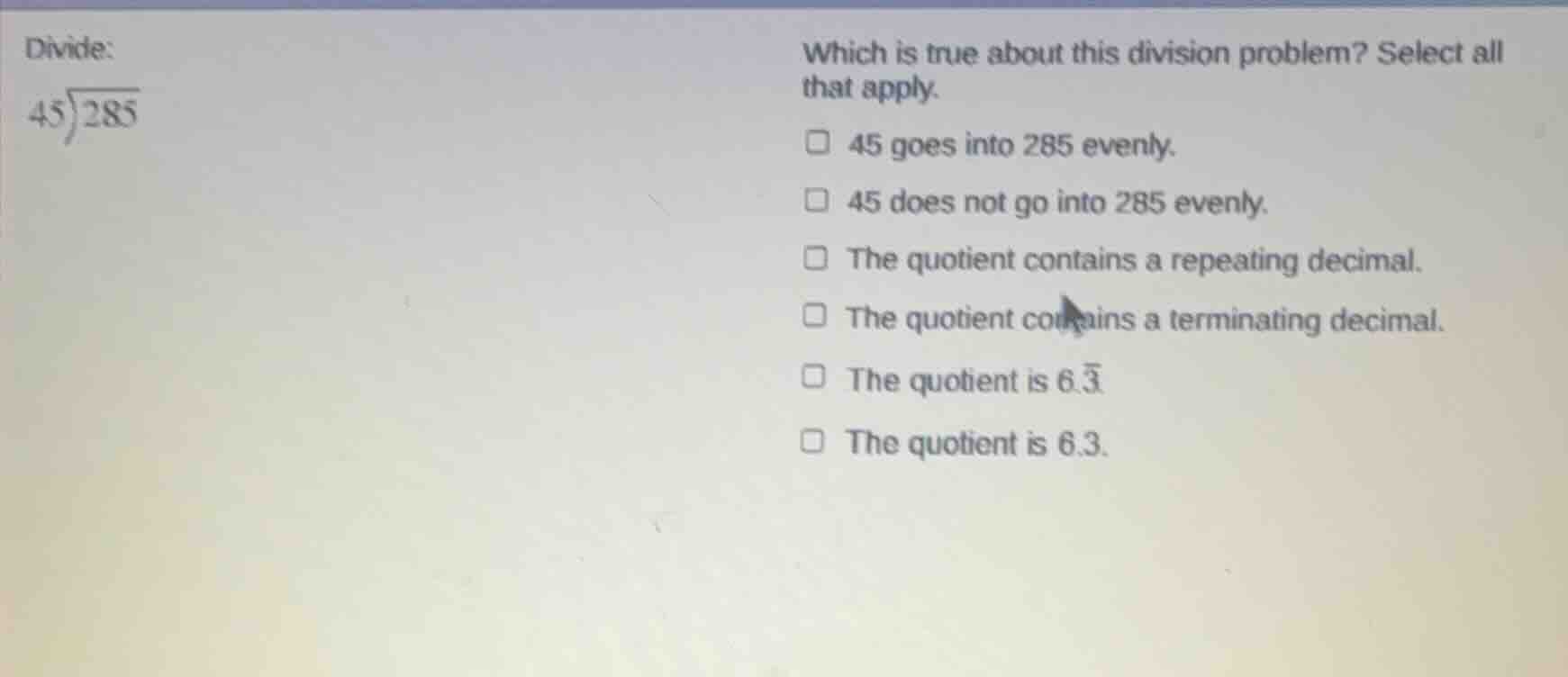 divide: \\(45 \\overline{) 285}\\) which is true about this division pr…