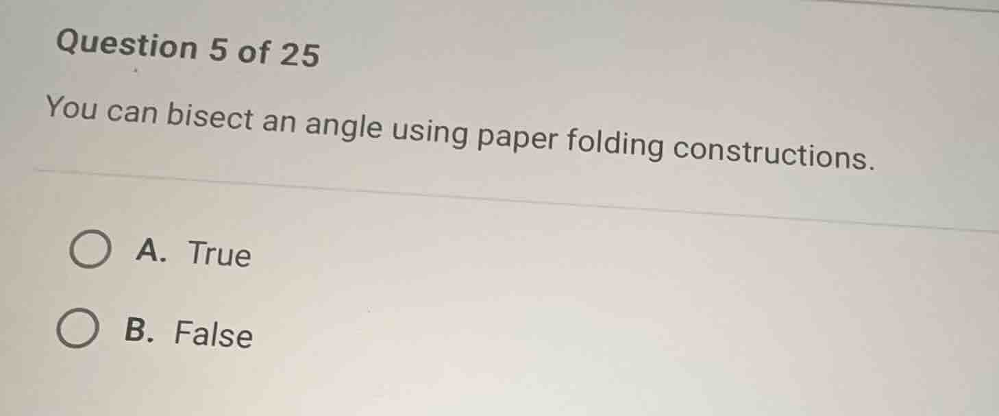 question 5 of 25 you can bisect an angle using paper folding constructi…