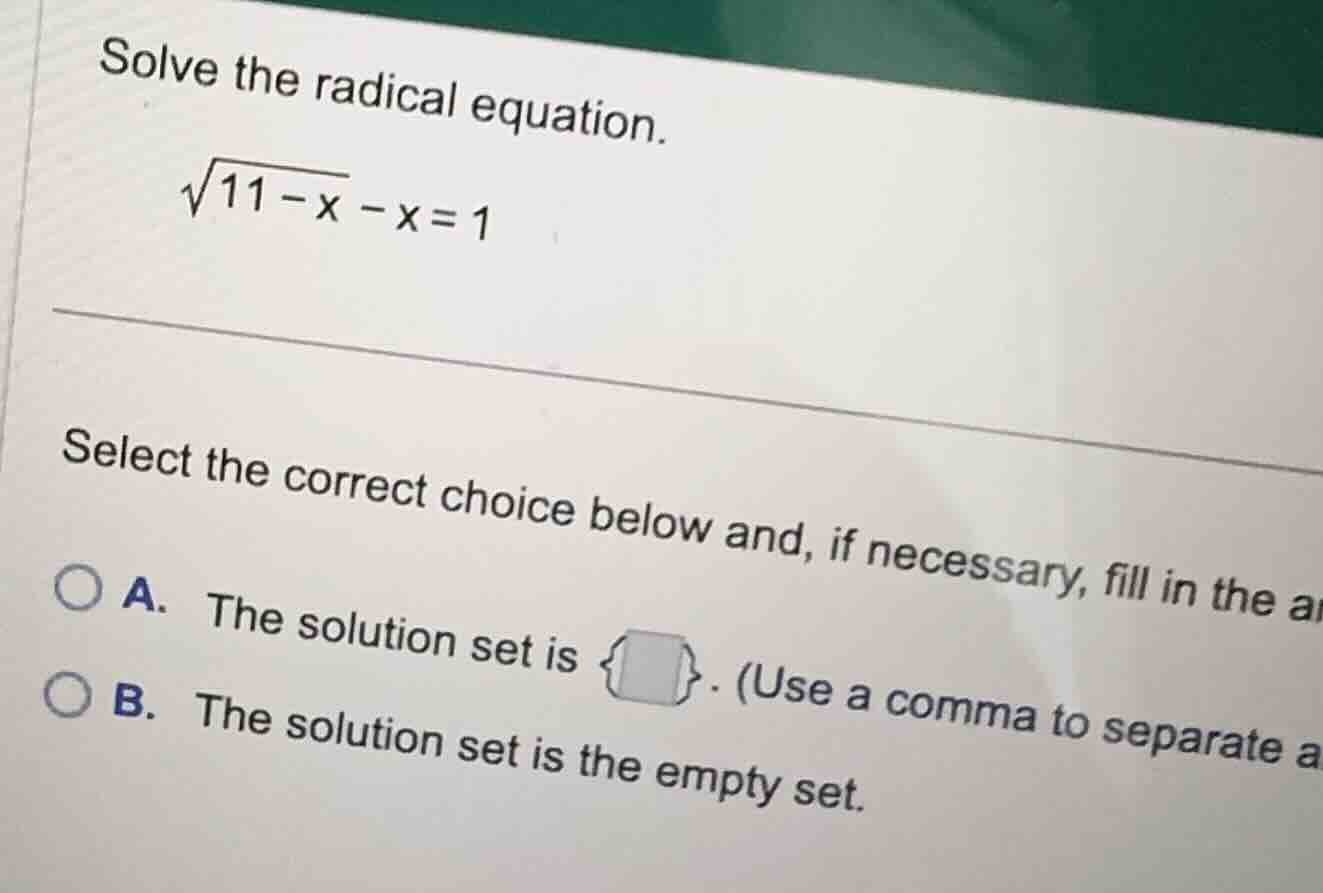 solve the radical equation. \\\\sqrt{11-x} - x = 1\\ select the correct…