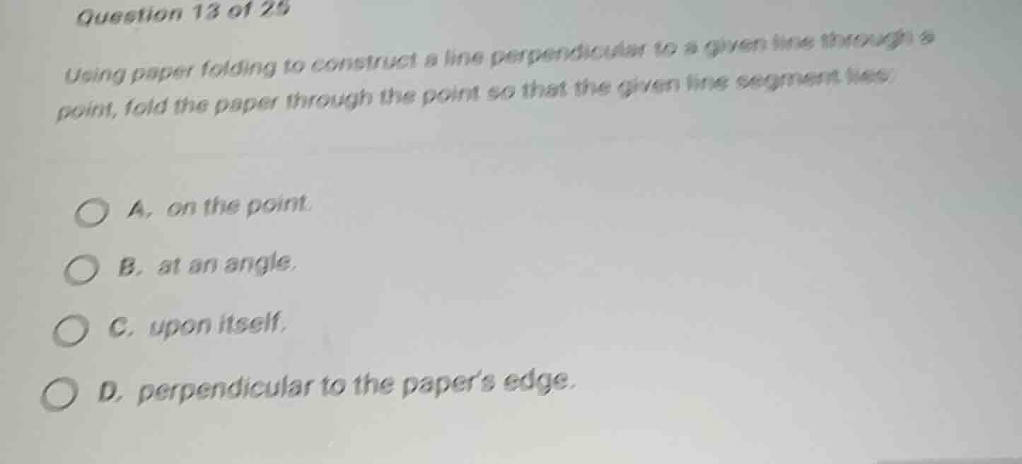 question 13 of 25 using paper folding to construct a line perpendicular…