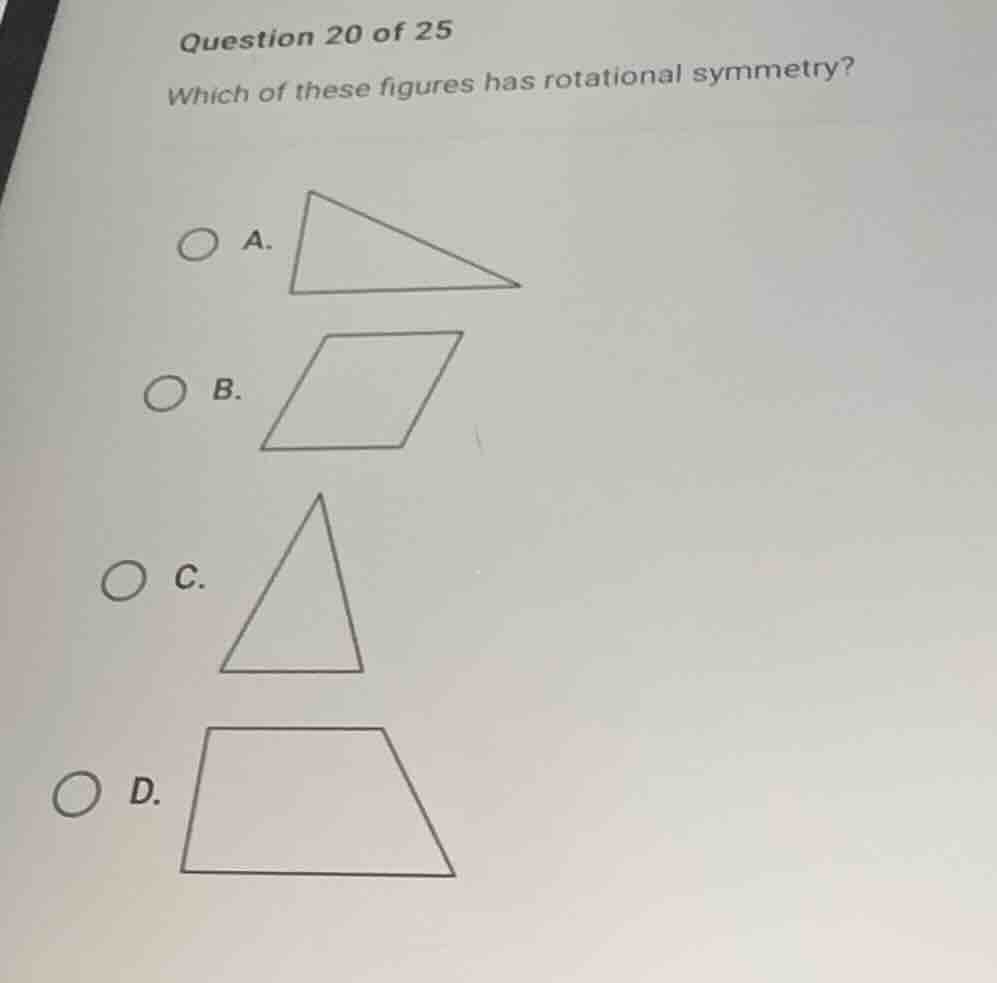 question 20 of 25 which of these figures has rotational symmetry? a. b.…