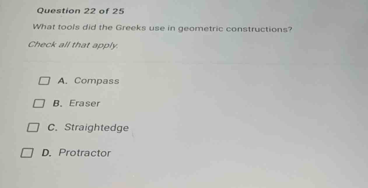 question 22 of 25 what tools did the greeks use in geometric constructi…