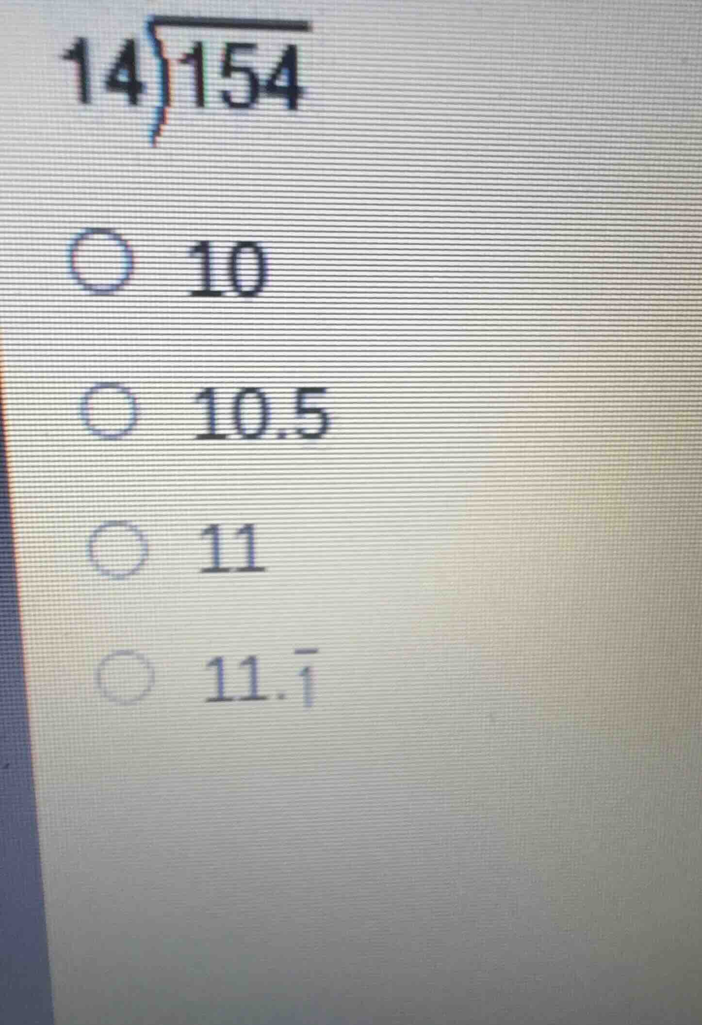 14 \\overline{) 154} - 10 - 10.5 - 11 - 11.\\bar{1}