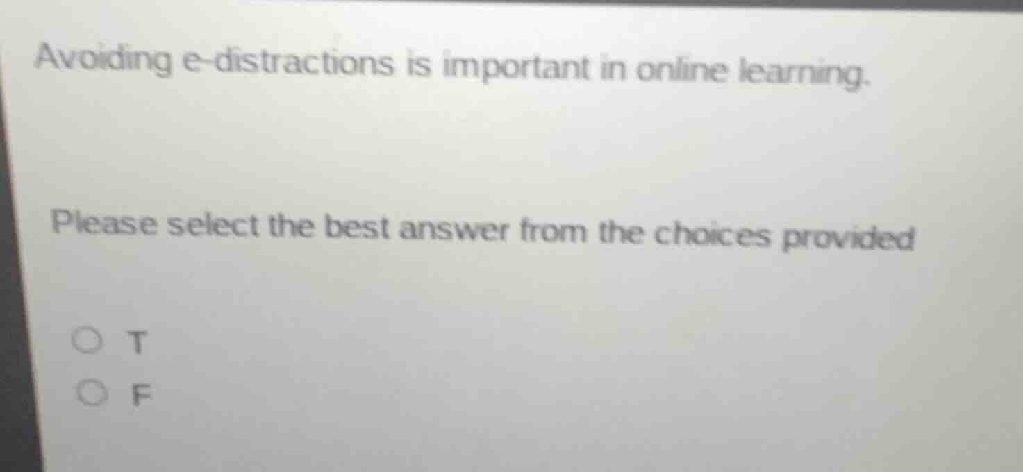 avoiding e-distractions is important in online learning. please select …