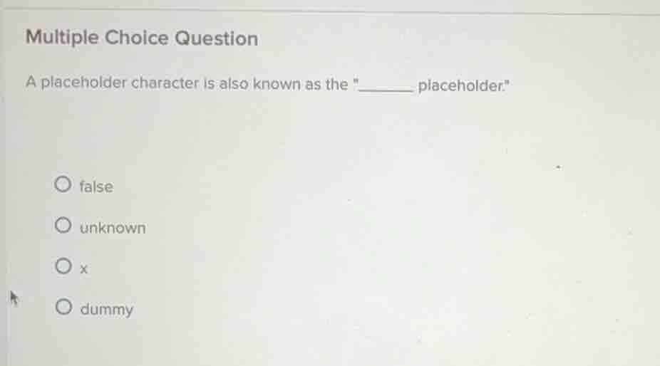 multiple choice question a placeholder character is also known as the \…