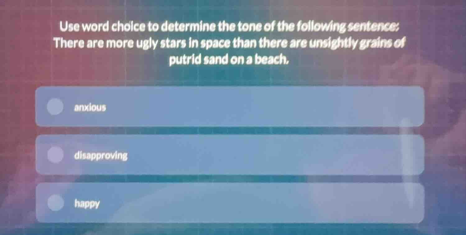 use word choice to determine the tone of the following sentence: there …