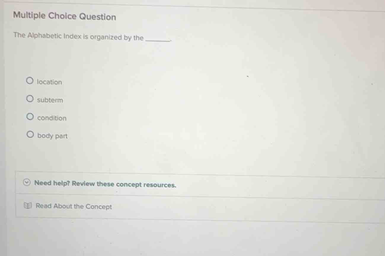 multiple choice question the alphabetic index is organized by the _____…