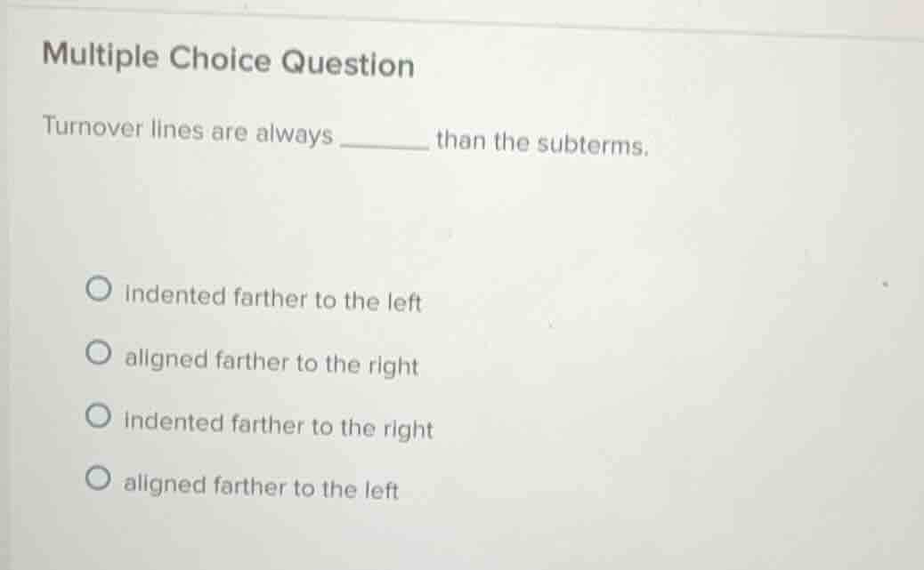 multiple choice question turnover lines are always ______ than the subt…