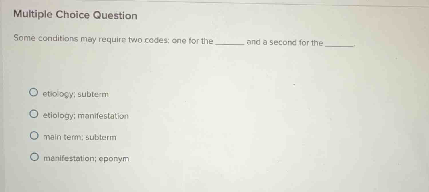 multiple choice question some conditions may require two codes: one for…
