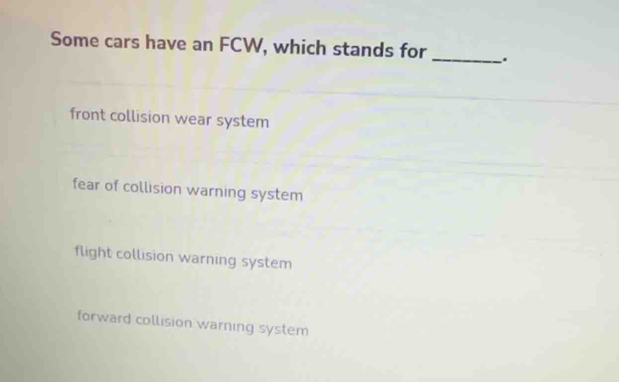 some cars have an fcw, which stands for ______. front collision wear sy…