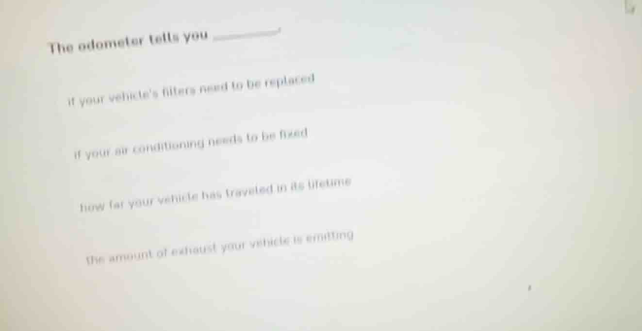 the odometer tells you _______ if your vehicles filters need to be repl…